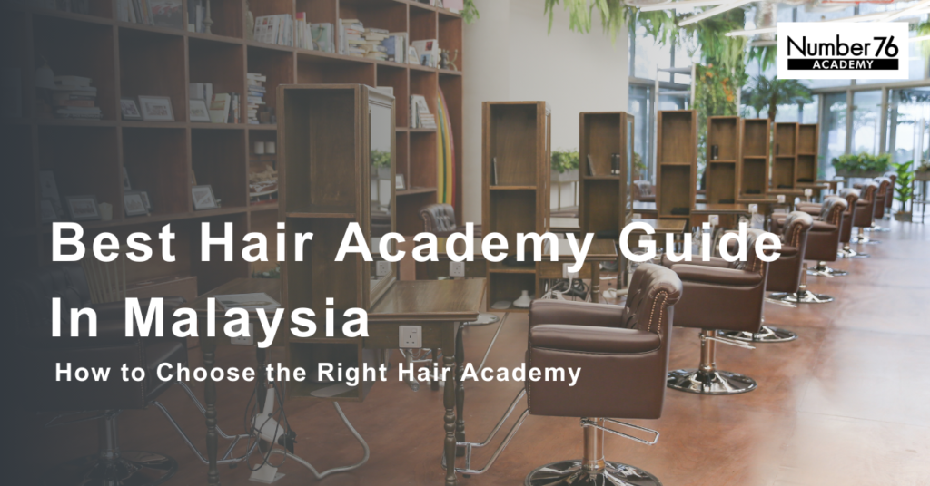 How to Choose the Best Hair Academy in KL, Malaysia